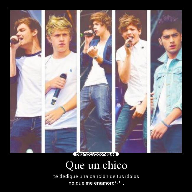 Que un chico - te dedique una canción de tus ídolos
no que me enamoro*-* ♥.
