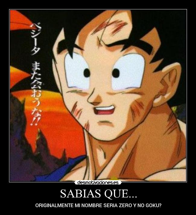 SABIAS QUE... - ORIGINALMENTE MI NOMBRE SERIA ZERO Y NO GOKU?