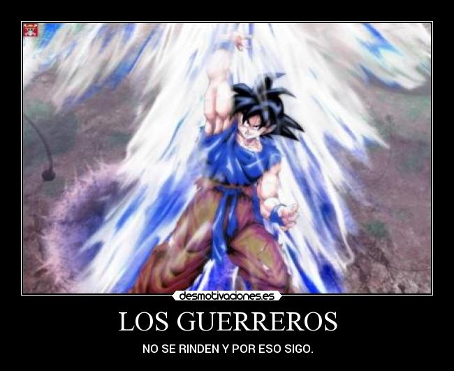 LOS GUERREROS - NO SE RINDEN Y POR ESO SIGO.