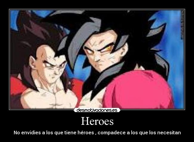 Heroes - No envidies a los que tiene héroes , compadece a los que los necesitan
