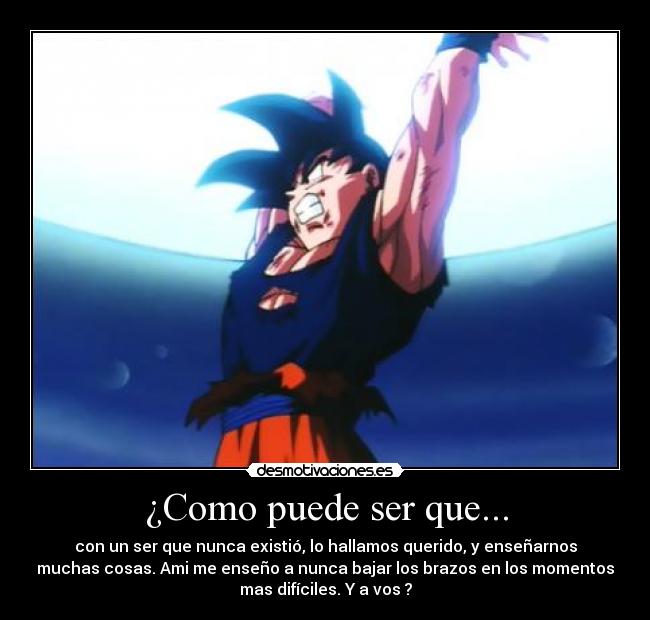 ¿Como puede ser que... - con un ser que nunca existió, lo hallamos querido, y enseñarnos
muchas cosas. Ami me enseño a nunca bajar los brazos en los momentos
mas difíciles. Y a vos ?