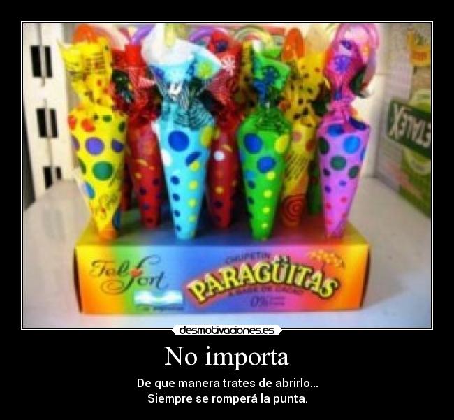 No importa - De que manera trates de abrirlo...
Siempre se romperá la punta.