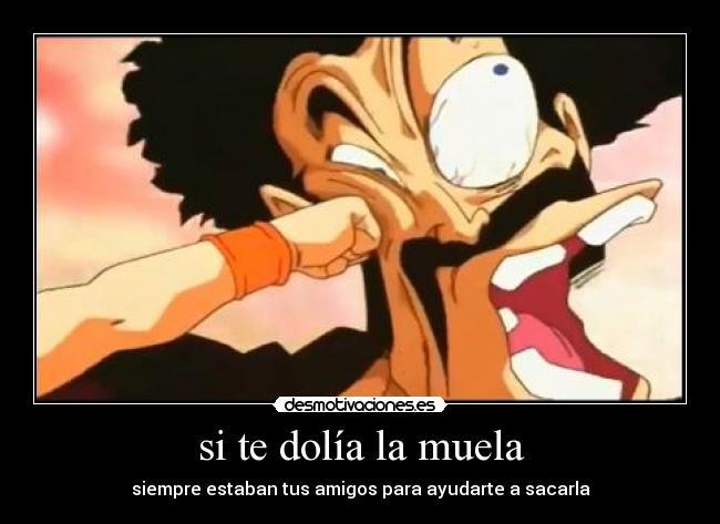 si te dolía la muela - siempre estaban tus amigos para ayudarte a sacarla