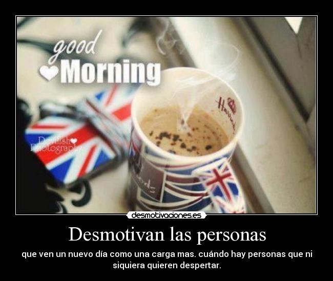 Desmotivan las personas -