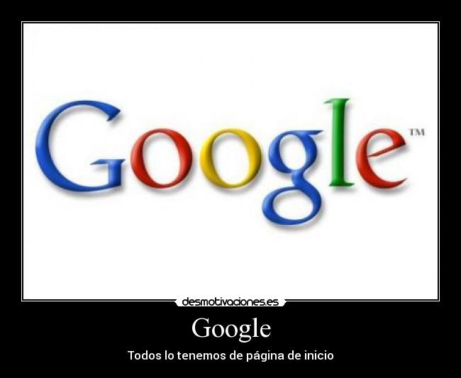 Google - Todos lo tenemos de página de inicio