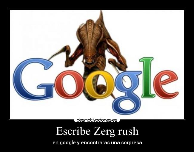 Escribe Zerg rush - en google y encontrarás una sorpresa