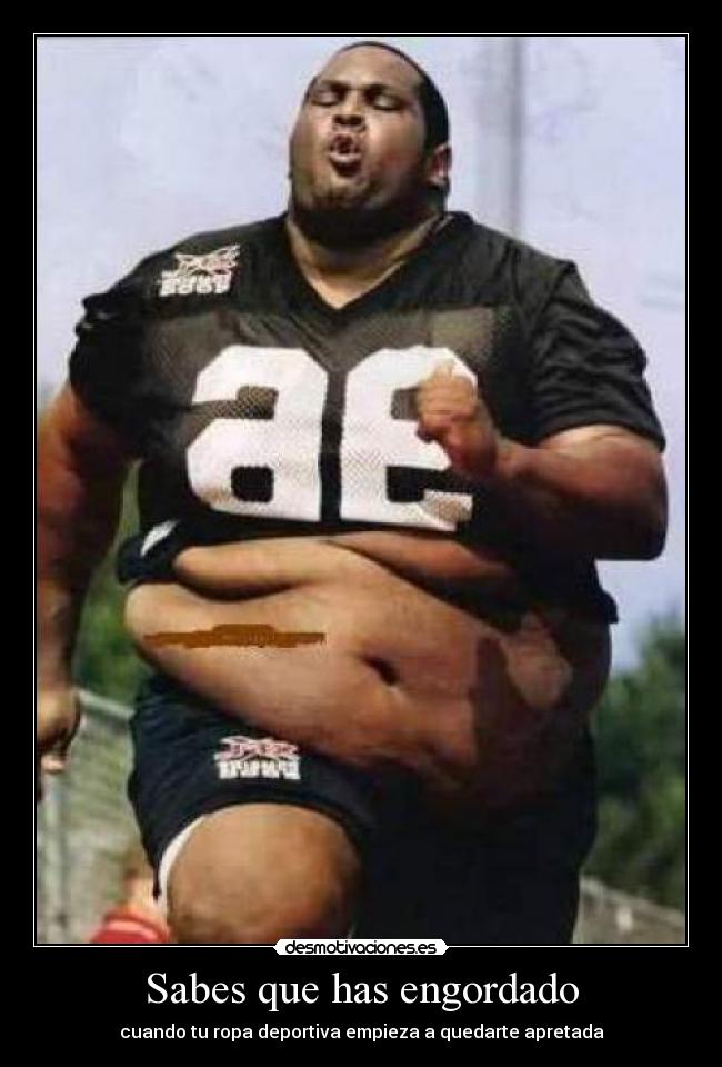 carteles sabes que has engordado cuando ropa deportiva queda apretada desmotivaciones