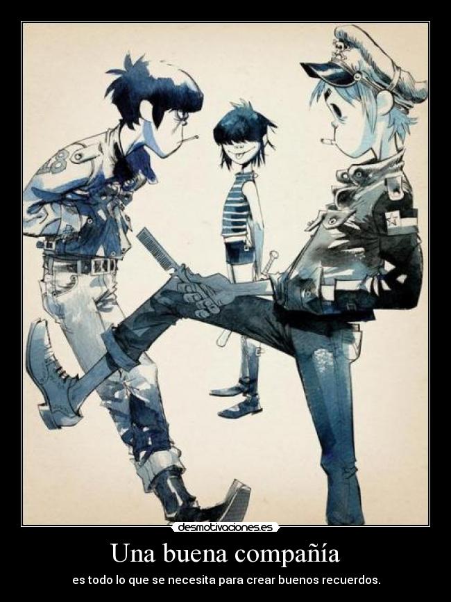 Una buena compañía - es todo lo que se necesita para crear buenos recuerdos.