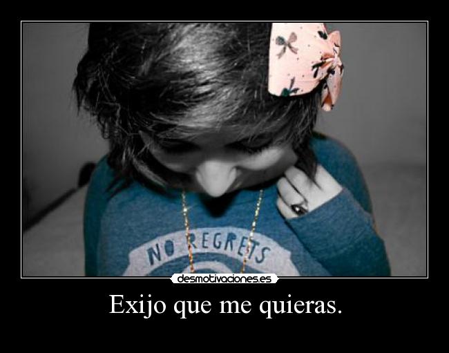 Exijo que me quieras. - 