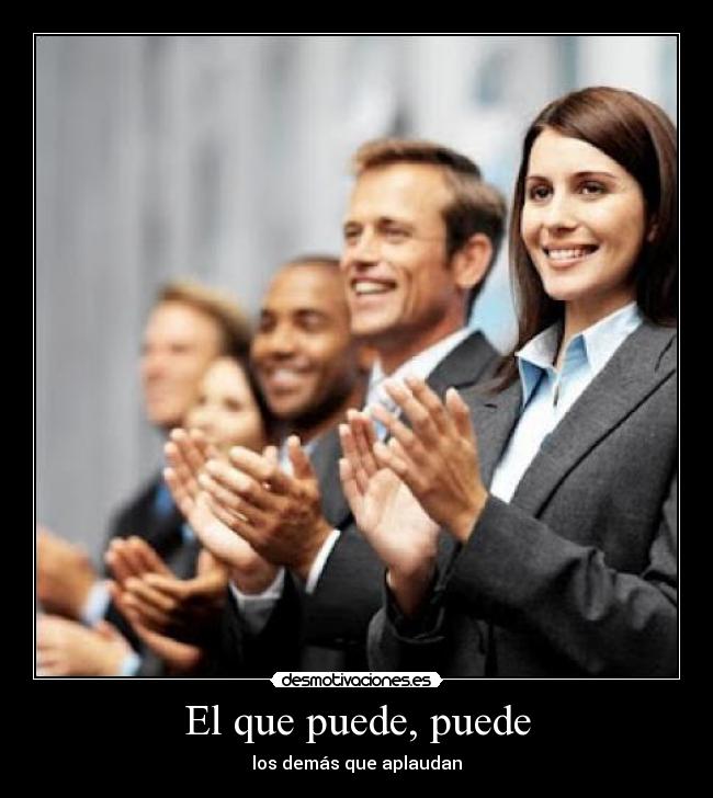 El que puede, puede - los demás que aplaudan