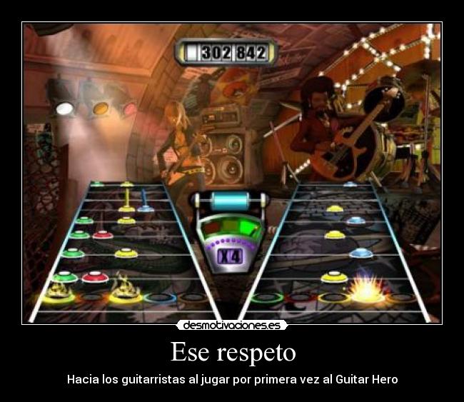 Ese respeto - Hacia los guitarristas al jugar por primera vez al Guitar Hero