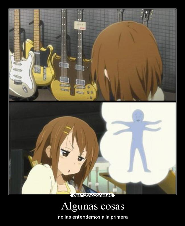 Algunas cosas - no las entendemos a la primera
