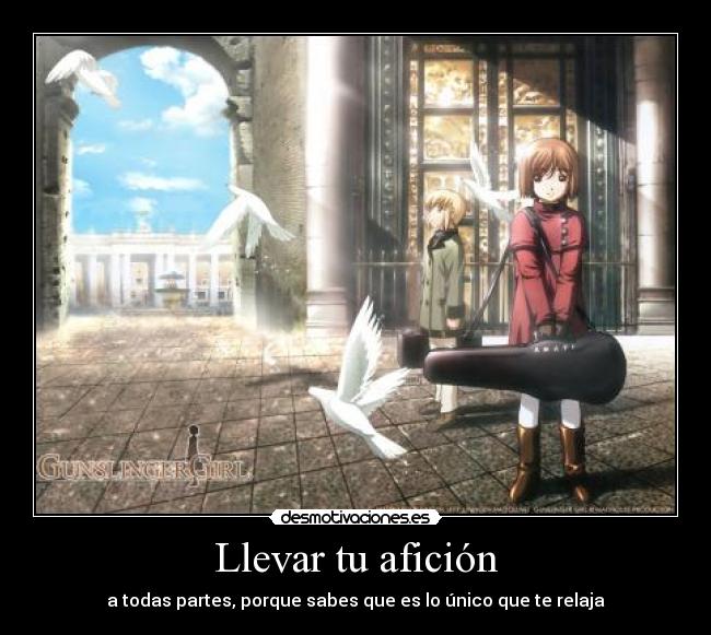 Llevar tu afición - a todas partes, porque sabes que es lo único que te relaja