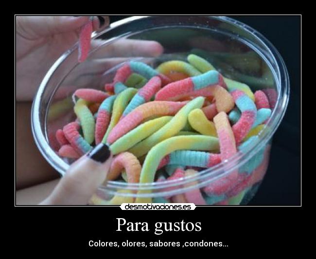 Para gustos - Colores, olores, sabores ,condones...