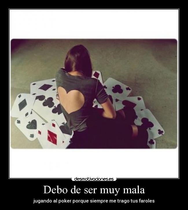 Debo de ser muy mala - 