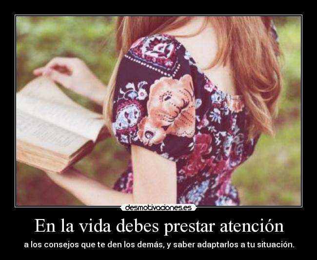 En la vida debes prestar atención - 