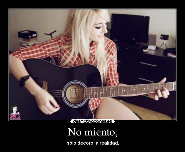 No miento, -