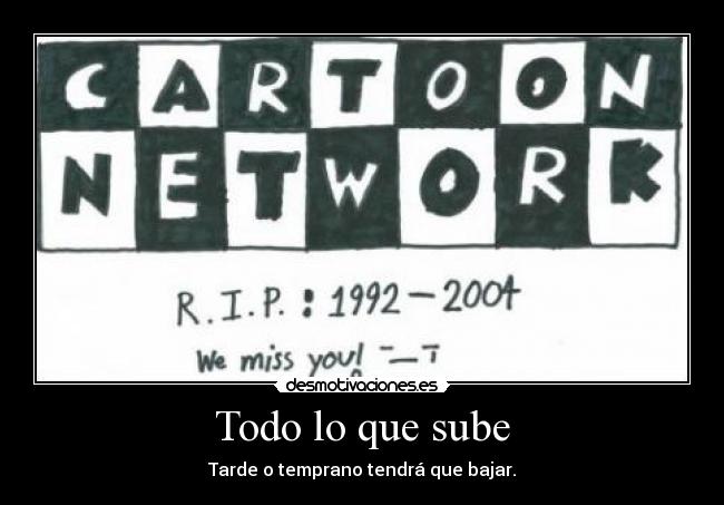 Todo lo que sube - Tarde o temprano tendrá que bajar.