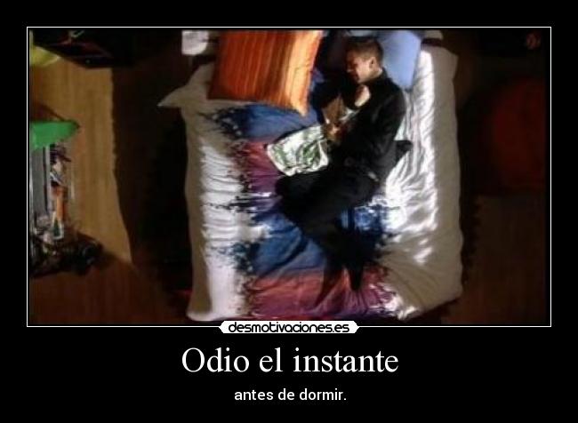 Odio el instante - antes de dormir.