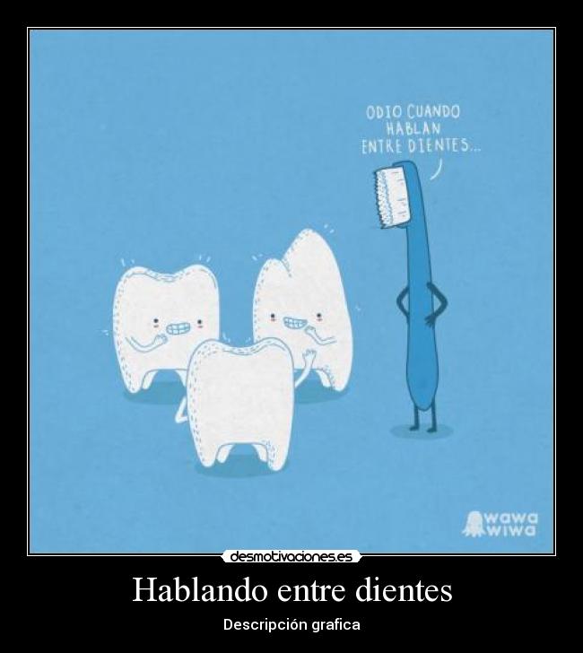 Hablando entre dientes - Descripción grafica