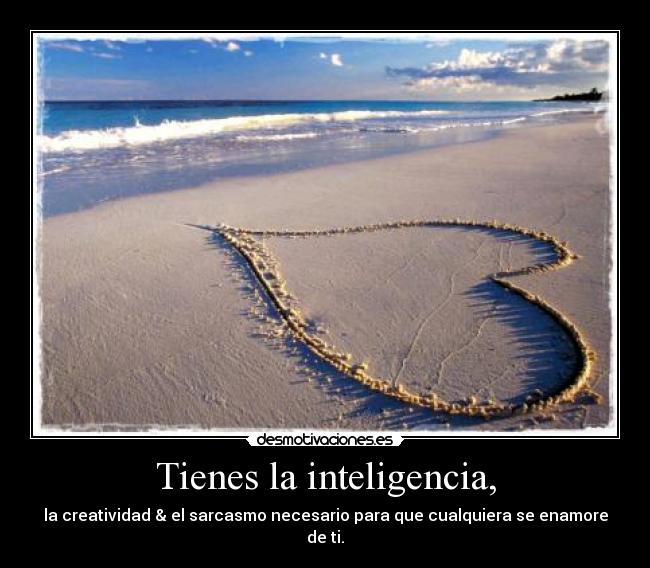 Tienes la inteligencia, - 
