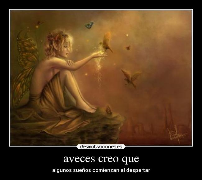 aveces creo que - algunos sueños comienzan al despertar