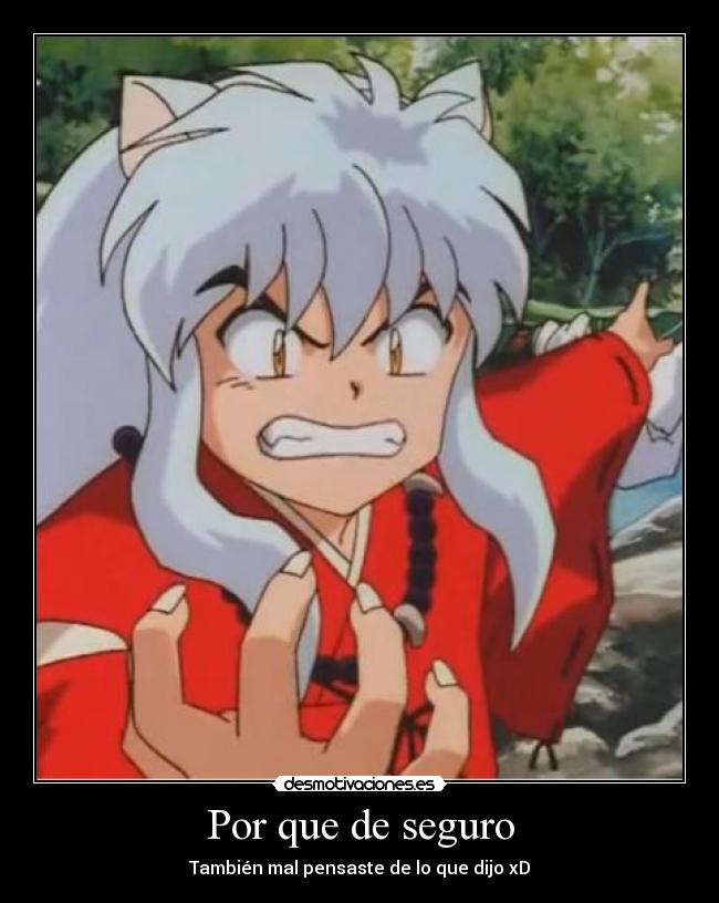 Por que de seguro - También mal pensaste de lo que dijo xD