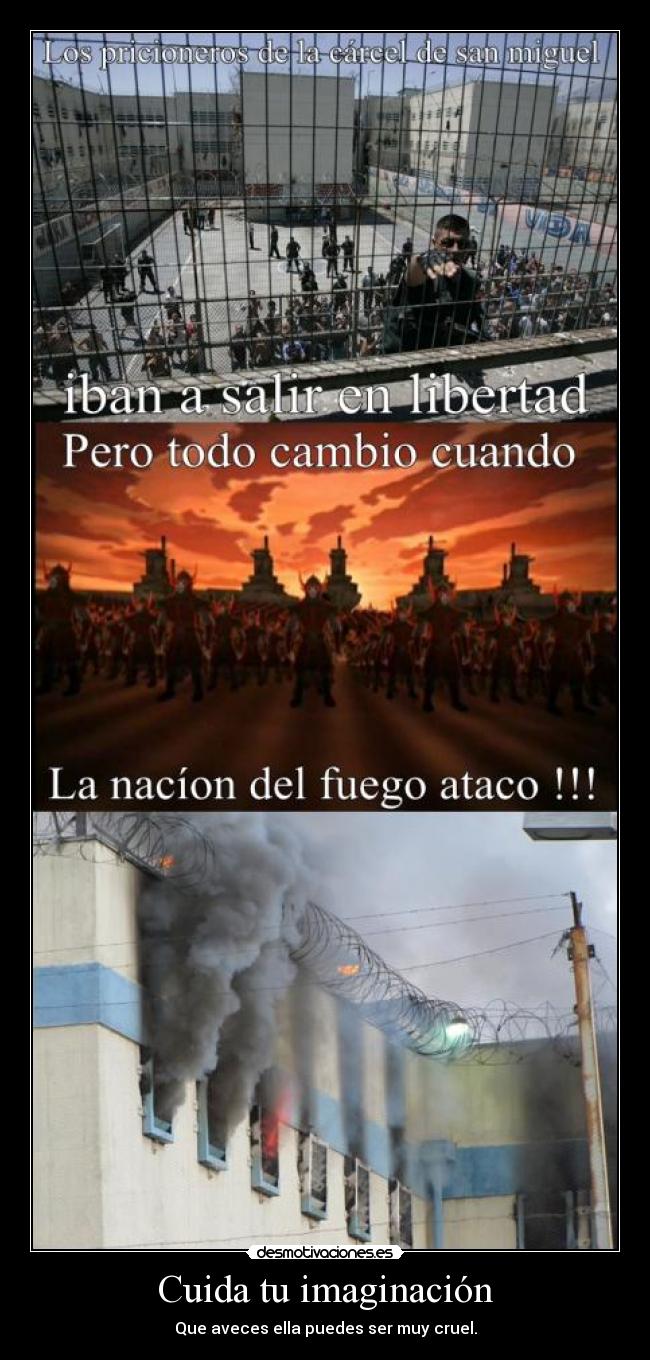 carteles imaginacion cuida imaginacion que abeses ella puede ser muy cruelp desmotivaciones