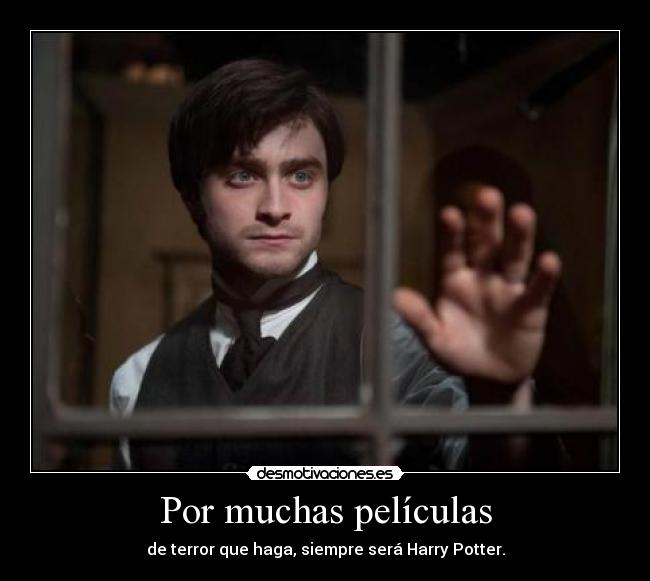 Por muchas películas - de terror que haga, siempre será Harry Potter.