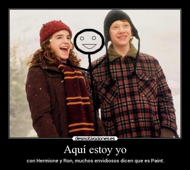 Aquí estoy yo - con Hermione y Ron, muchos envidiosos dicen que es Paint.