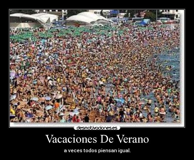 Vacaciones De Verano - a veces todos piensan igual.