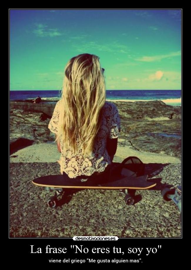 La frase No eres tu, soy yo -