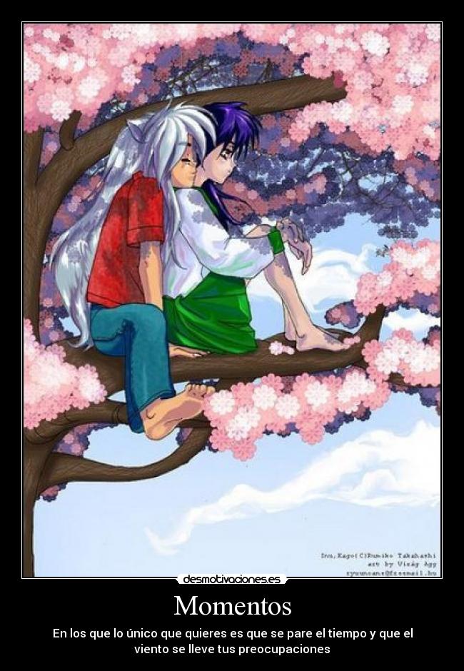 Momentos - En los que lo único que quieres es que se pare el tiempo y que el
viento se lleve tus preocupaciones