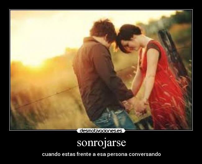 sonrojarse - cuando estas frente a esa persona conversando