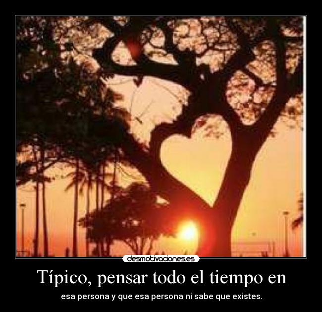 Típico, pensar todo el tiempo en - 