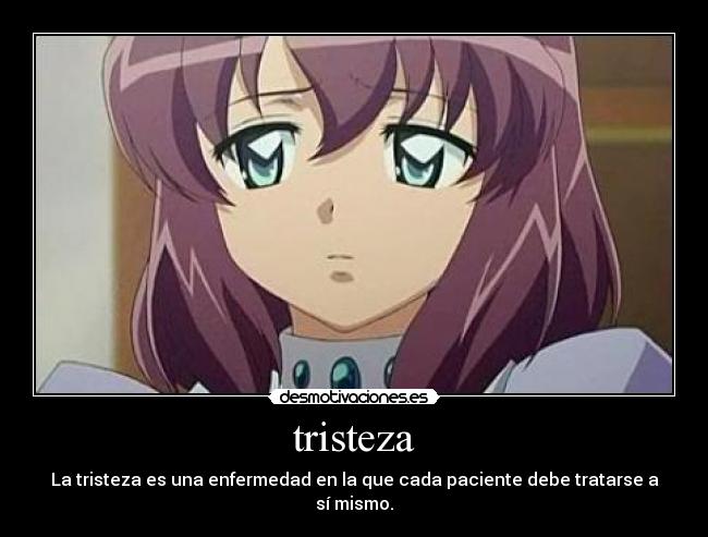 tristeza - La tristeza es una enfermedad en la que cada paciente debe tratarse a sí mismo.