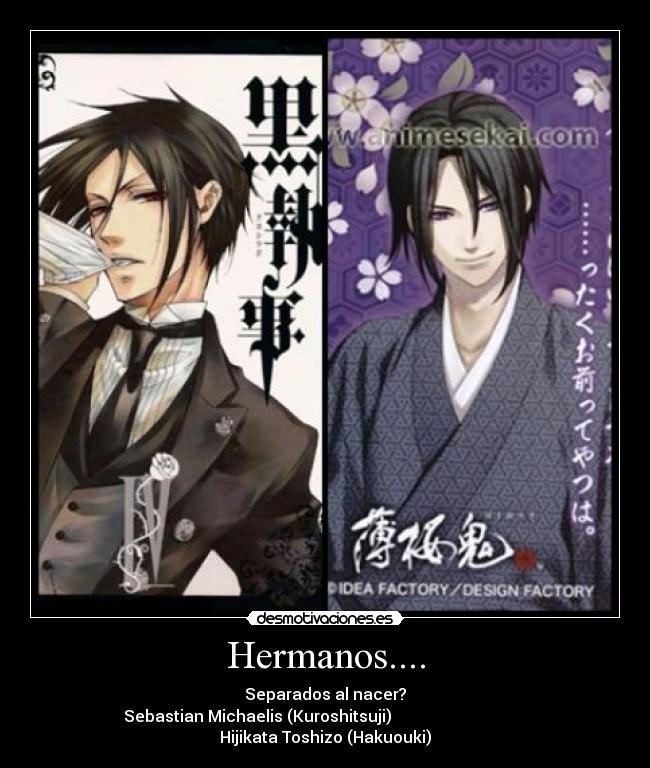 Hermanos.... - Separados al nacer?
Sebastian Michaelis (Kuroshitsuji)                                   Hijikata Toshizo (Hakuouki)