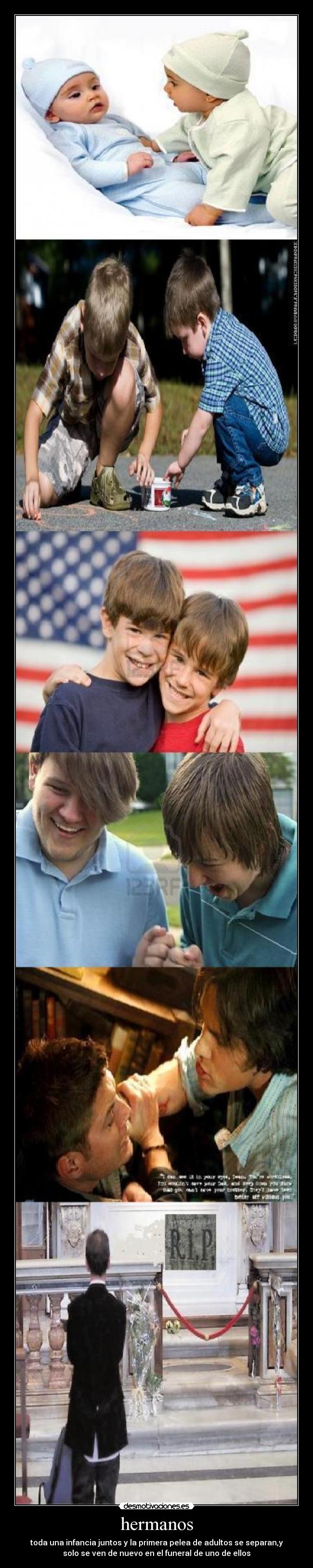 hermanos - toda una infancia juntos y la primera pelea de adultos se separan,y
solo se ven de nuevo en el funeral de uno de ellos