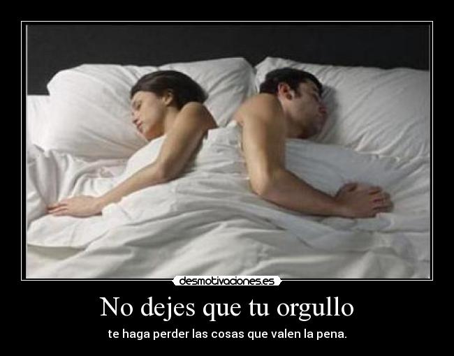 No dejes que tu orgullo -