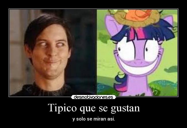 Tipico que se gustan - y solo se miran asi.