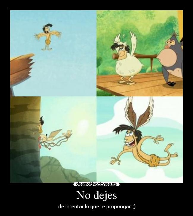 No dejes - de intentar lo que te propongas ;)