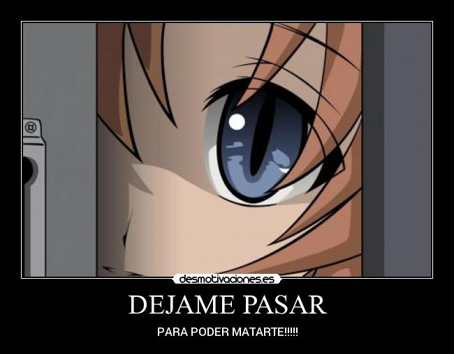 DEJAME PASAR - PARA PODER MATARTE!!!!!