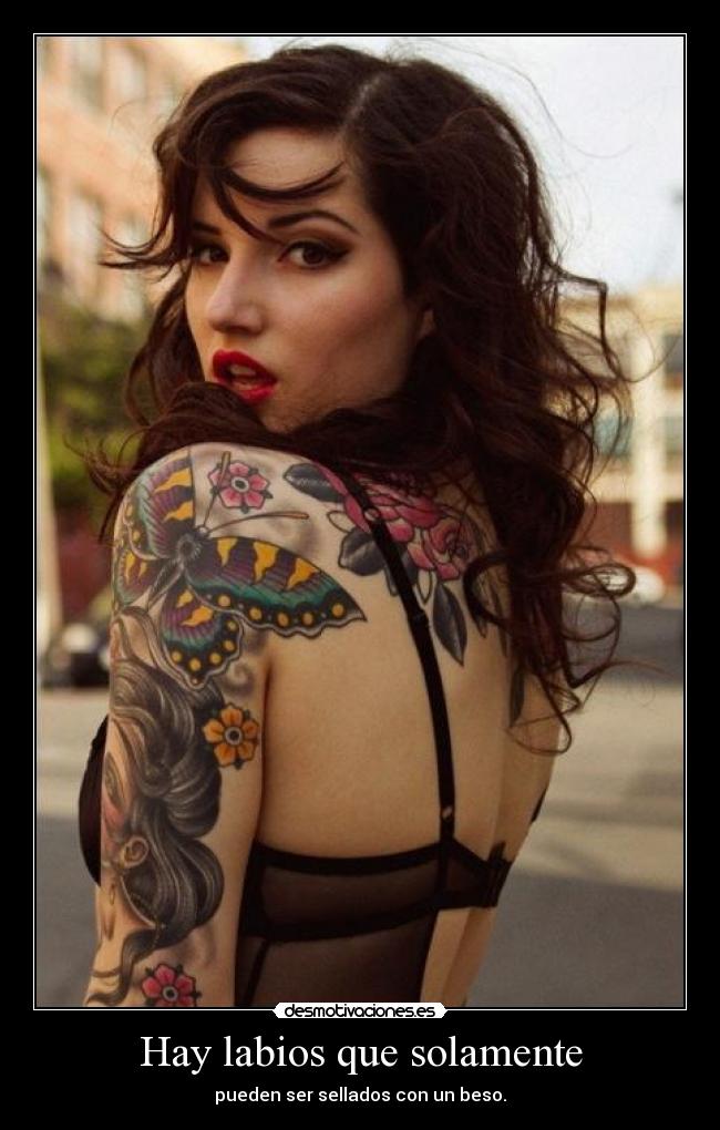 Hay labios que solamente - pueden ser sellados con un beso.