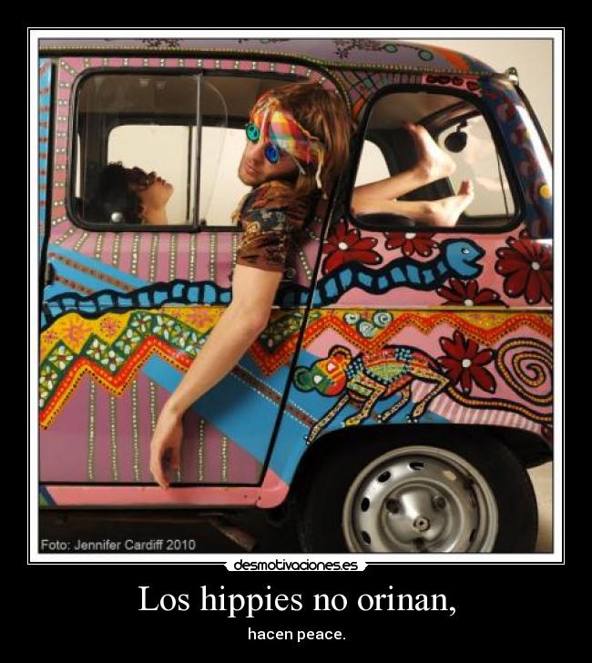 Los hippies no orinan, - hacen peace.