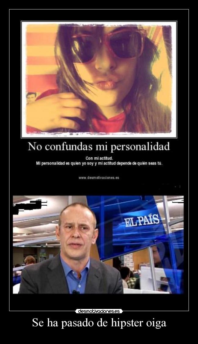 Se ha pasado de hipster oiga - 