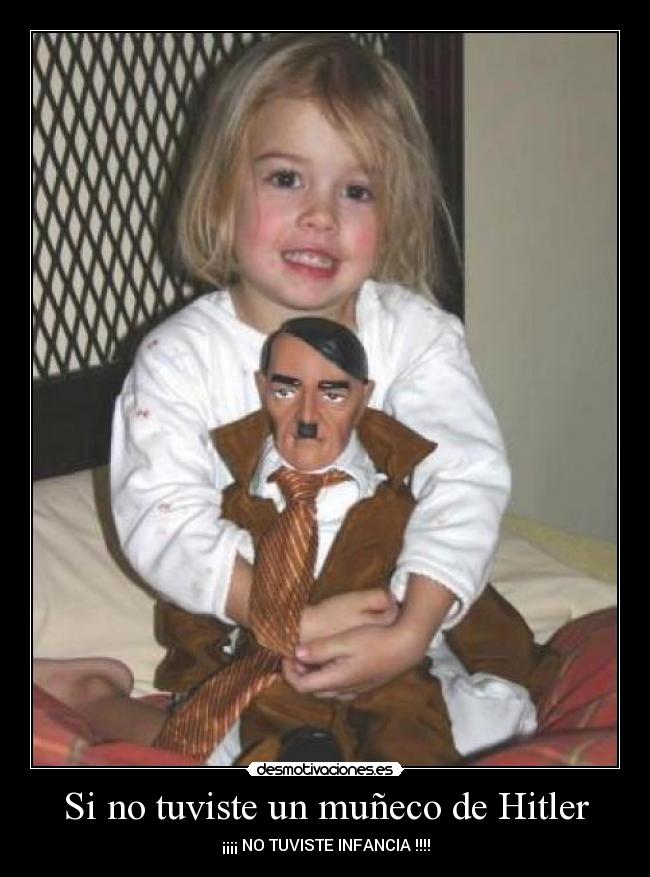 Si no tuviste un muñeco de Hitler -