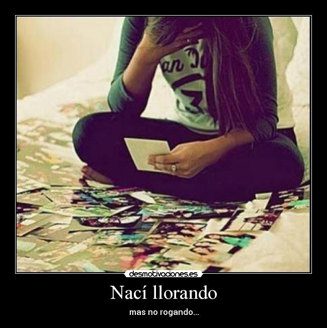 Imagenes De Naci Llorando Pero No Rogando | nac 237 llorando desmotivaciones Imagenes De Naci Llorando Pero No Rogando | nac 237 llorando desmotivaciones