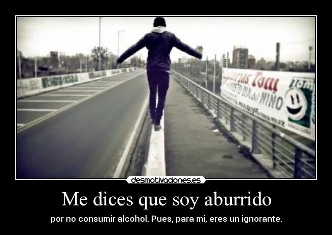 Me dices que soy aburrido -