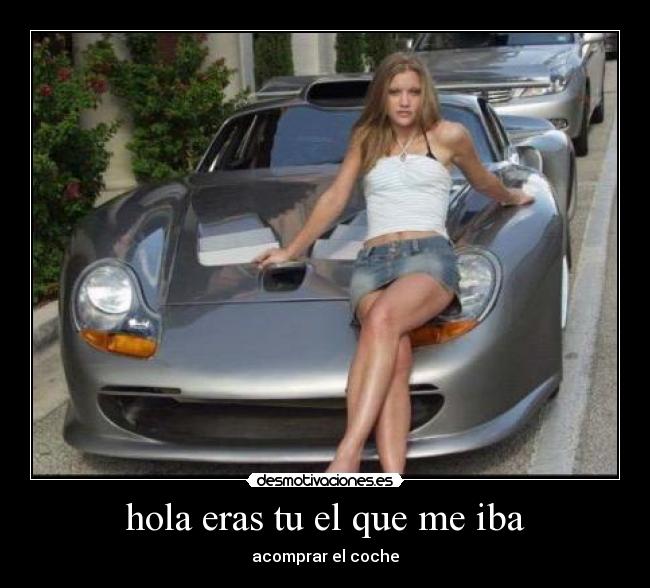 carteles hola eras que iba acomprar coche desmotivaciones