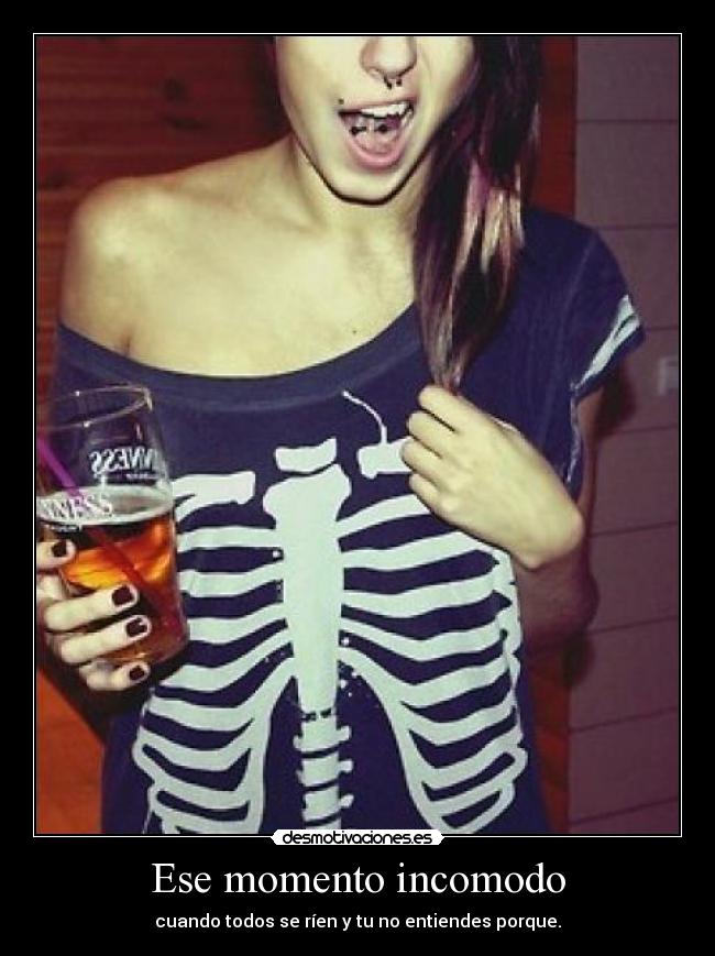 Ese momento incomodo - cuando todos se ríen y tu no entiendes porque.